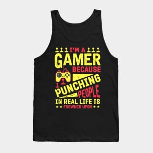 I'm A Gamer Because Punching People Is Frowned Upon Tank Top